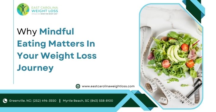 Why Mindful Eating Matters In Your Weight Loss Journey